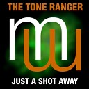 The Tone Ranger - Just A Shot Away Original Mix