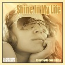 Babybooster - Shine In My Life Babybooster Mix