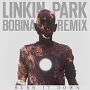 Linkin Park - Burn It Down Bobina Remix