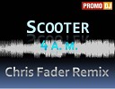 Scooter - 4 A.M. (Chris Fader Remix)