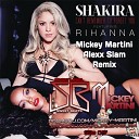Shakira feat Rihanna - Can t Remember To Forget You Alexx Slam Mickey Martini…