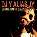 DJ Y alias JY - Sunny Happy Easy Part 2 DJ Y alias JY