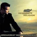 Atb - Desperate Religion Breakbeat Badboyz Remix