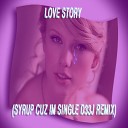 Taylor Swift - Love Story Sryup Cuz Im Single D33J Remix