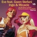 Eve feat Gwen Stefani vs Ingo amp Micaele - Let Me Blow Ya Mind Dj Serj K