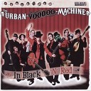 The Urban Voodoo Machine - Heroin Put My Brothers In The Ground