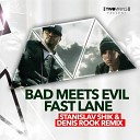 Bad Meets Evil - Fast Lane Stanislav Shik Denis Rook Remix
