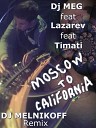 Dj MEG ft Lazarev Timati - Moscow to California DJ MELNIKOFF Remix