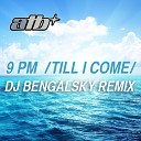 ATB - 9 PM Till I Come Dj Bengalsky Radio Mix