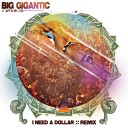 Big Gigantic - I Need A Dollar Big Gigantic Remix