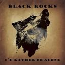 Black Rocks - I Need You