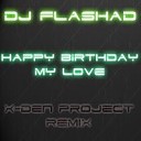 DJ FlashAD - Happy Birthday My Love X Den Project Remix