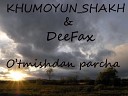 KHUMOYUN SHAKH DeeFax - O TMISHDAN PARCHA