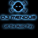 DJ Mendus - Let the Music Play Original m