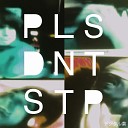 PLS DNT STP - Digital Drugs HYX H0U5T0N Remix
