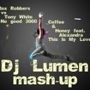 Max Robbers vs Tony White vs Coffee amp Honey feat… - No good 3000 amp This Is My Love Dj Lumen Mash…