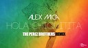 Alex Mica - Hola Chiquitita The Perez Brothers Remix
