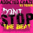 Addicted Craze vs Tierra - Dont Stop The Beat Clubbticket Edit
