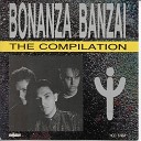 Bonanza Banzai - C mon Start The Banzai
