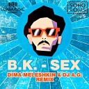 B K - SEX Dima Meleshkin DJ A G Remix
