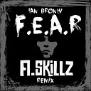 Ian Brown - F E A R A Skillz Remix