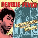 Dengue Fever - Seeing Hands Sleepwalking Ver