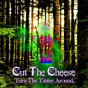 Cut The Cheese - Turn The Tables Around