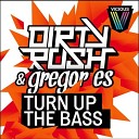 Dirty Rush Gregor Es - Turn Up The Bass Club Mix