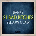 BANKS x Yellow Claw - 21 Bad Bitches