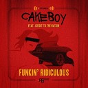 Cakeboy Credit To The Nation - Funkin Ridiculous Feat Credit To The Nation Feat Credit To The…