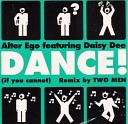 Alter Ego Feat Daisy Dee - Dance If You Cannot Dance Euroremix