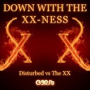 Disturbed VS The XX - Down With The Sickness