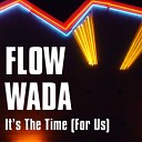 Flow Wada - It s The Time For Us Radio Edit