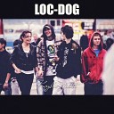 Loc Dog - Это я и ты никого еще сюда не подпущу Я и ты созданы что бы…