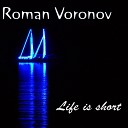 Roman Voronov - Life is short