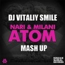 Nari amp Milani - Atom DJ Vitaliy Smile Mash Up