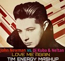 John Newman vs Dj Kuba Ne tan - Love Me Again Tim Energy Mashup
