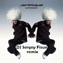 Jamiroquai - Supersonic DJ Sergey Fisun remix