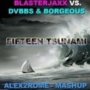 Blasterjaxx vs DVBBS amp Borgeous - FifteenTsunami Alex2Rome Atom Mashup