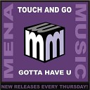 068 Touch Go - Gotta Have U Original Mix