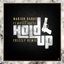 Marion Band - Hold Up feat Nipsey Hustle Crizzly Remix