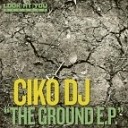 Ciko Dj - The Ground Original Mix