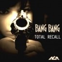 TOTAL RECALL - Bang Bang Original Mix