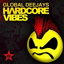 Global Deejays - Hardcore Vibes Illskillz Remix