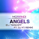 Morandi - Angels DJ Timakoff ft DJ K 1 Remix