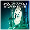 Kraak Smaak feat Stee Downes - How We Gonna Stop The Time NEW ID Remix
