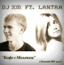 Dj XM ft Lantra - Кофе С Молоком Осенний ХИТ…