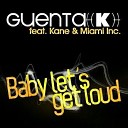 Guenta K ft Kane Miami Inc - Baby Let s Get Loud Tango Cash Edit