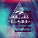 Miguel Migs - Down To It Original mix
