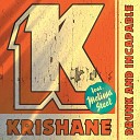 Krishane Feat Melissa Steel - Drunk And Incapable